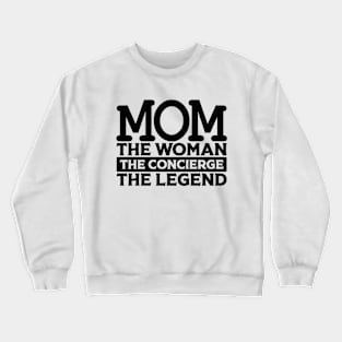 Mom The Woman The Concierge The Legend Crewneck Sweatshirt